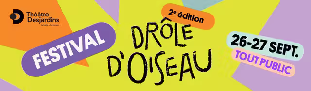 Festival Drôle d’Oiseau&nbsp;&nbsp;&nbsp;&copy; Théâtre Desjardins